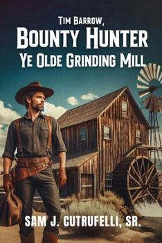 Tim Barrow, Bounty Hunter Ye Olde Grinding Mill