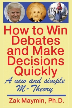 Paperback How to Win Debates and Make Decisions Quickly: M-Theory Book