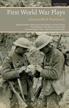 Hardcover First World War Plays: Night Watches, Mine Eyes Have Seen, Tunnel Trench, Post Mortem, Oh What a Lovely War, the Accrington Pals, Sea and Lan Book