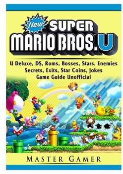 Paperback New Super Mario Bros, U Deluxe, DS, Roms, Bosses, Stars, Enemies, Secrets, Exits, Star Coins, Jokes, Game Guide Unofficial Book