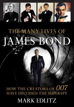 Hardcover The Many Lives of James Bond: How the Creators of 007 Have Decoded the Superspy Book