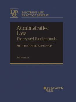 Hardcover Administrative Law Theory and Fundamentals: An Integrated Approach (Doctrine and Practice Series) Book