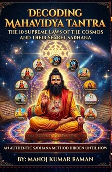 Decoding Mahavidya Tantra: The 10 Supreme Laws of the Cosmos and their Secret Sadhana