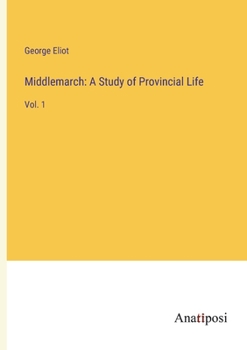 Paperback Middlemarch: A Study of Provincial Life: Vol. 1 Book