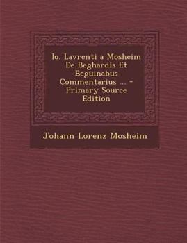 Paperback IO. Lavrenti a Mosheim de Beghardis Et Beguinabus Commentarius ... [Latin] Book