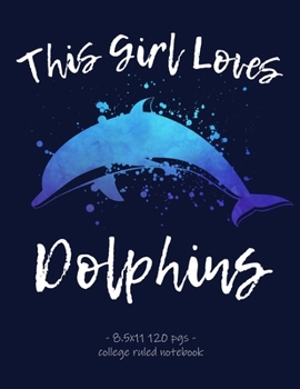 Paperback This Girl Loves Dolphins: School Notebook Teens Tweens Gift 8.5x11 College Ruled Book