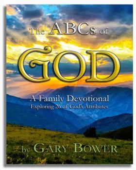Unknown Binding The ABCs of God: A Family Devotional Exploring 26 of God's Attributes Book