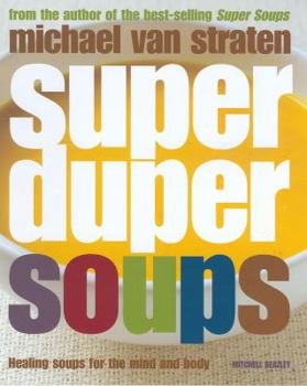 Paperback Super Duper Soups: Healing Soups for the Mind and Body. Michael Van Straten Book