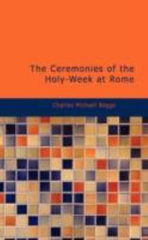 Paperback The Ceremonies of the Holy-Week at Rome Book