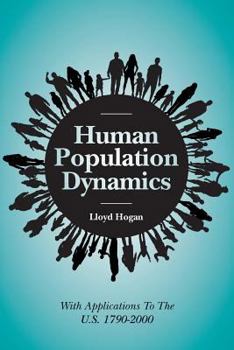 Paperback Human Population Dynamics: With Applications To The U.S. 1790-2000 Book