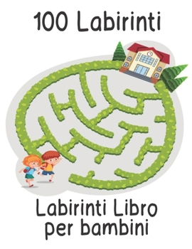 Paperback 100 Labirinti Libro per bambini: Libro di attività labirinto Ragazzi e ragazze 100 puzzle facili e divertenti per tutte le età [Italian] Book