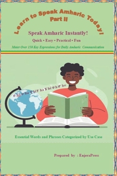 Learn to Speak Amharic Today Part II: Speak Amharic Instantly! Mater Over 150 Key Expressions for Daily Amharic Communication