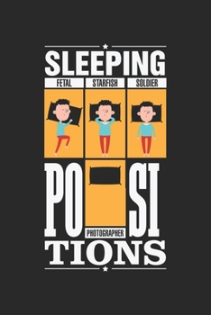 Sleeping: Positionen Fotograf - Lustiger Kamera-Liebhaber Notizbuch liniert DIN A5 - 120 Seiten für Notizen, Zeichnungen, Formeln | Organizer Schreibheft Planer Tagebuch