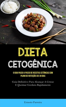 Dieta Cetogênica: O guia passo a passo de receitas cetônicas com plano de refeições de 30 dias (Guia definitivo para alcançar a cetose e