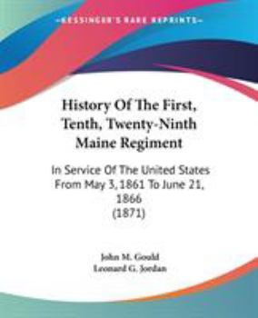 Paperback History Of The First, Tenth, Twenty-Ninth Maine Regiment: In Service Of The United States From May 3, 1861 To June 21, 1866 (1871) Book