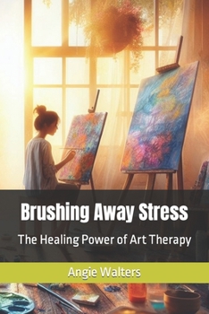Paperback Brushing Away Stress: The Healing Power of Art Therapy Book