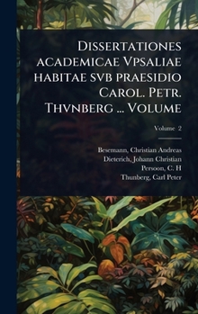 Hardcover Dissertationes academicae Vpsaliae habitae svb praesidio Carol. Petr. Thvnberg ... Volume [Latin] Book