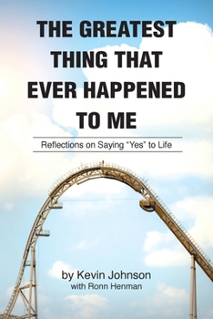 The Greatest Thing That Ever Happened To Me: Stories of the Life of Kevin Johnson