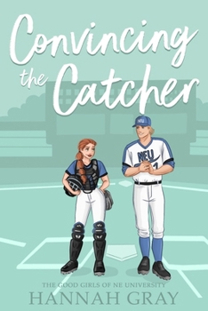 Convincing the Catcher (The Good Girls of NE University)