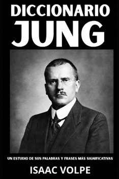 DICCIONARIO JUNG. Un estudio de sus palabras y frases más significativas.: Los conceptos esenciales de la psicología analítica, los arquetipos y la ... Y GRANDES PENSADORES) (Spanish Edition)