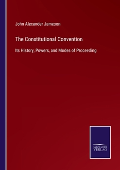 Paperback The Constitutional Convention: Its History, Powers, and Modes of Proceeding Book