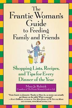 Paperback The Frantic Woman's Guide to Feeding Family and Friends: Shopping Lists, Recipes, and Tips for Every Dinner of the Year Book