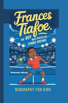 Paperback Frances Tiafoe: The Boy Who Chased His Tennis Dreams - Biography for kids Book