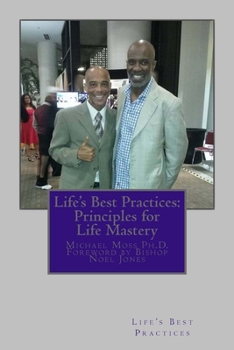 Paperback Life's Best Practices: Principles for Life Mastery: Tools that lead to fulfillment and peace of mind Book
