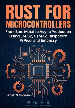 Paperback Rust for Microcontrollers: From Bare Metal to Async Production Using ESP32, STM32, Raspberry Pi Pico, and Embassy Book