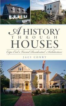 Hardcover A History Through Houses: Cape Cod's Varied Residential Architecture Book