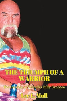 Paperback The Triumph of a Warrior: The Journey of Wrestler Billy Graham Book