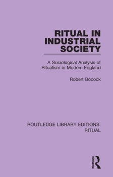 Paperback Ritual in Industrial Society: A Sociological Analysis of Ritualism in Modern England Book