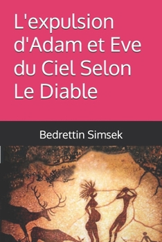 L'expulsion d'Adam et Eve du Ciel Selon Le Diable (French Edition)