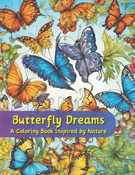 Butterfly Dreams: A Coloring Book Inspired by Nature: Mindful Relaxation Through Coloring