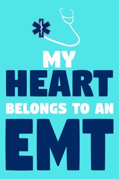 My Heart Belongs To An EMT: Blank Lined Notebook Journal:  Emergency Responder Technician Registered Medical Practitioner EMT EMS Student School Gift ... Pages | Plain White Paper | Soft Cover Book