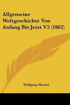 Paperback Allgemeine Weltgeschichte Von Anfang Bis Jetzt V2 (1862) [German] Book
