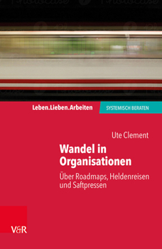 Paperback Wandel in Organisationen: Über Roadmaps, Heldenreisen Und Saftpressen [German] Book