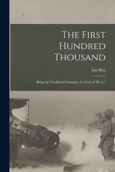 Paperback The First Hundred Thousand: Being the Unofficial Chronicle of a Unit of "K (1)," Book