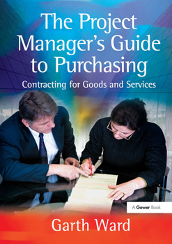 Paperback The Project Manager's Guide to Purchasing: Contracting for Goods and Services Book