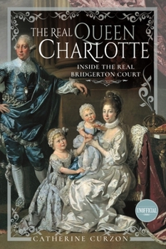 Hardcover The Real Queen Charlotte: Inside the Real Bridgerton Court Book