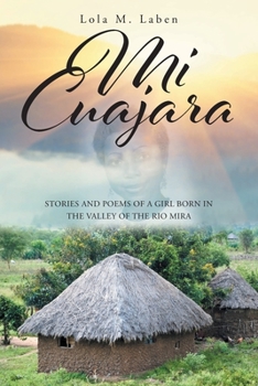 Paperback Mi Cuajara: Stories and Poems of a Girl Born in the Valley of the Rio Mira Book