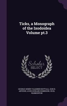 Hardcover Ticks, a Monograph of the Ixodoidea Volume pt.3 Book