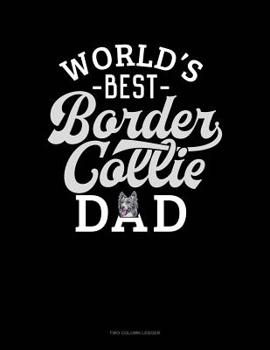 Paperback World's Best Border Collie Dad: Two Column Ledger Book