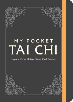 Paperback My Pocket Tai CHI: Improve Focus. Reduce Stress. Find Balance. Book
