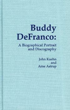 Hardcover Buddy Defranco: A Biographical Portrait and Discography Book