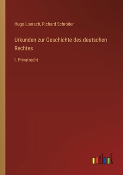 Paperback Urkunden zur Geschichte des deutschen Rechtes: I. Privatrecht [German] Book