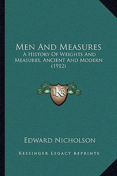 Paperback Men And Measures: A History Of Weights And Measures, Ancient And Modern (1912) Book