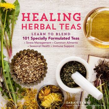 Paperback Healing Herbal Teas: Learn to Blend 101 Specially Formulated Teas for Stress Management, Common Ailments, Seasonal Health, and Immune Suppo Book