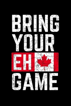 Paperback Bring Your Eh Game: Canada Notebook to Write in, 6x9, Lined, 120 Pages Journal Book