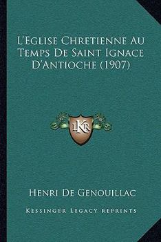 Paperback L'Eglise Chretienne Au Temps De Saint Ignace D'Antioche (1907) [French] Book